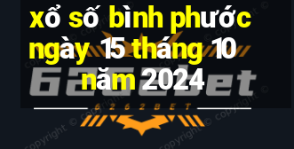 xổ số bình phước ngày 15 tháng 10 năm 2024