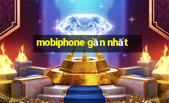 mobiphone gần nhất