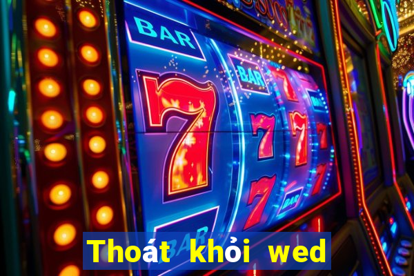 Thoát khỏi wed được giới thiệu