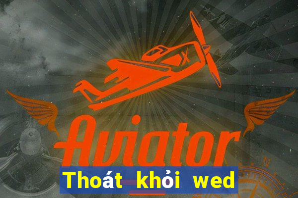 Thoát khỏi wed được giới thiệu