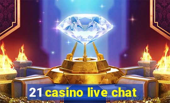 21 casino live chat