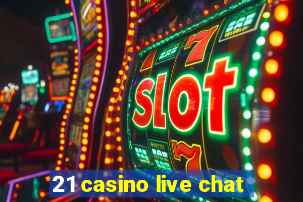 21 casino live chat