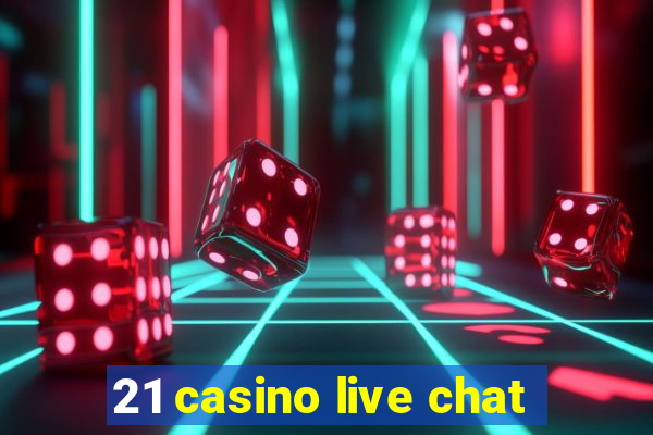 21 casino live chat