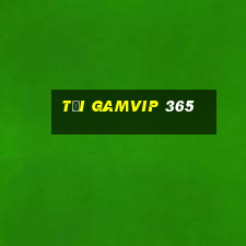 tải gamvip 365