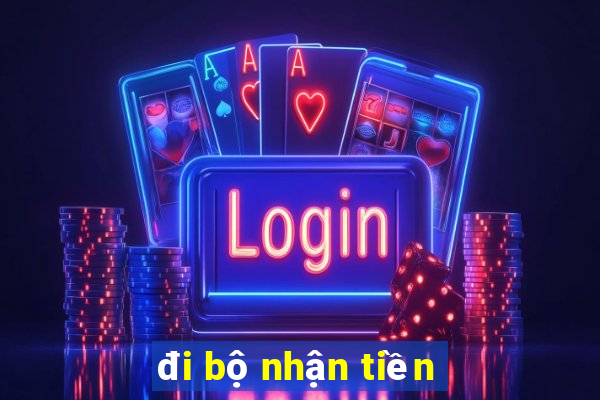 đi bộ nhận tiền