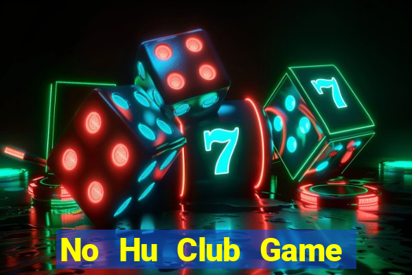 No Hu Club Game Bài Tài Xỉu