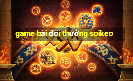 game bài đổi thưởng soikeo