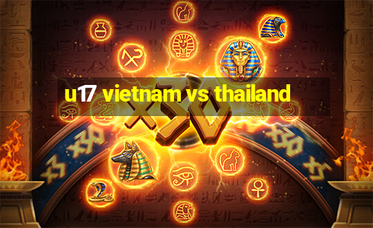 u17 vietnam vs thailand