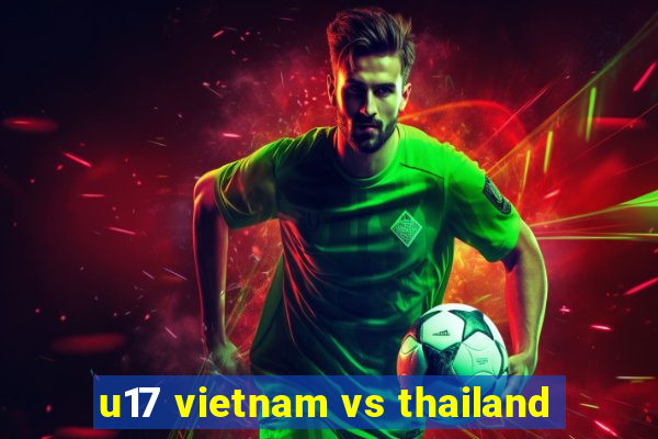 u17 vietnam vs thailand