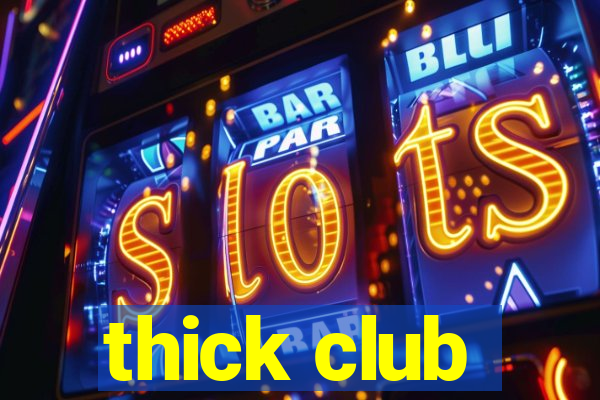 thick club