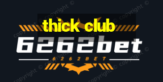 thick club