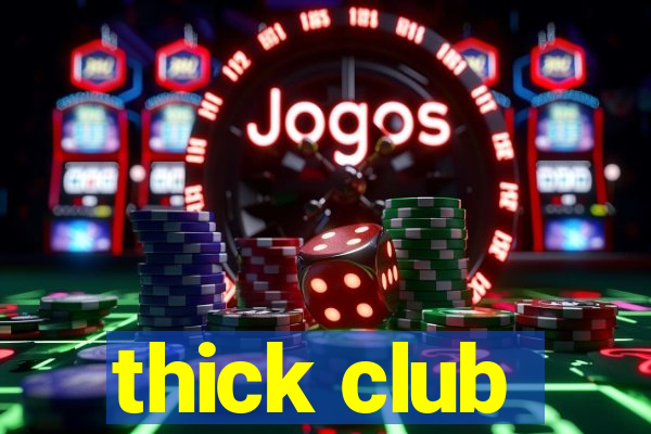 thick club