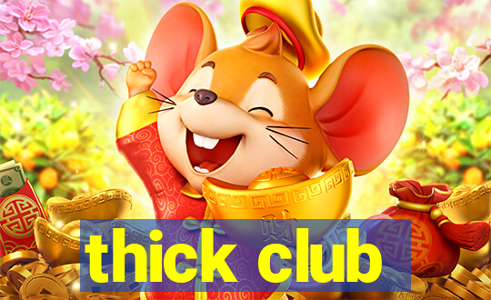 thick club