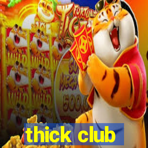 thick club