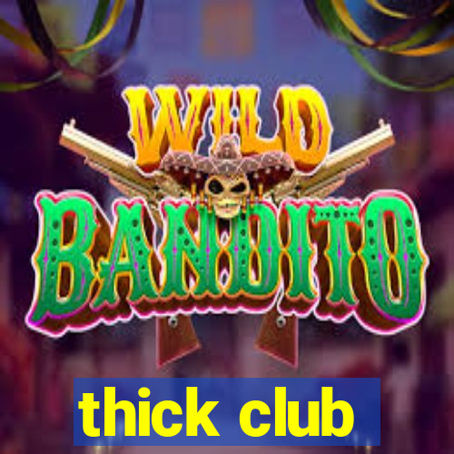 thick club