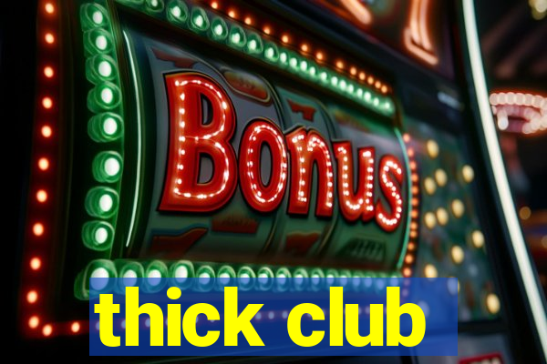 thick club