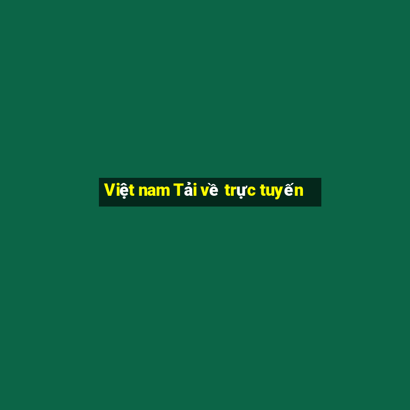 Việt nam Tải về trực tuyến