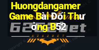 Huongdangamer Game Bài Đổi Thưởng B52