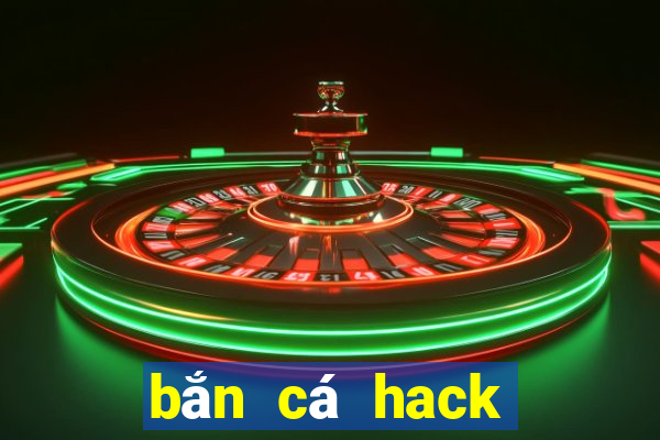 bắn cá hack full tiền