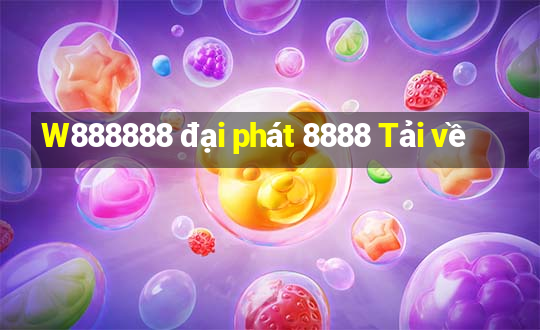 W888888 đại phát 8888 Tải về