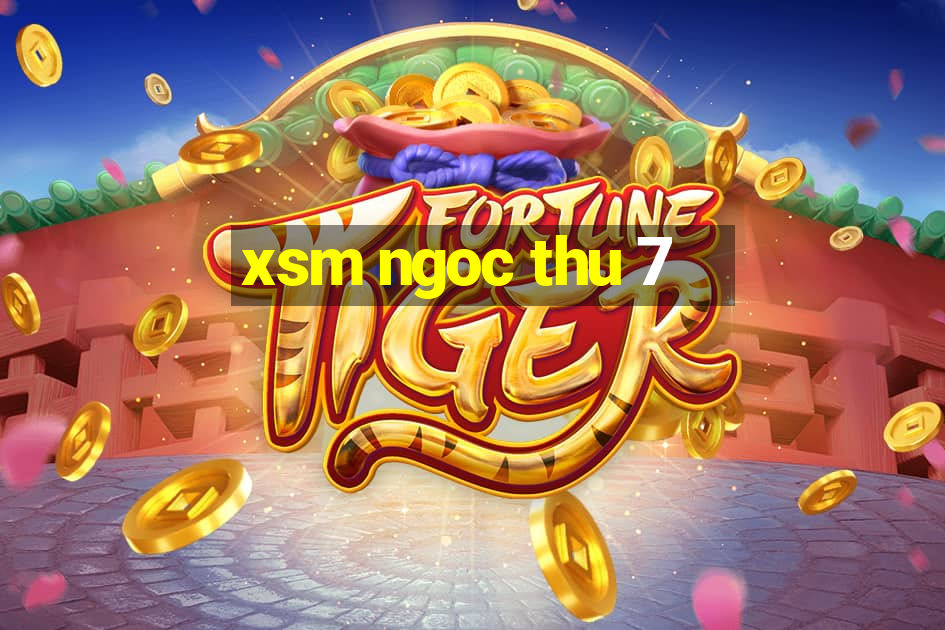 xsm ngoc thu 7