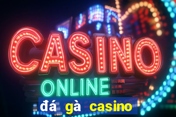 đá gà casino mới nhất