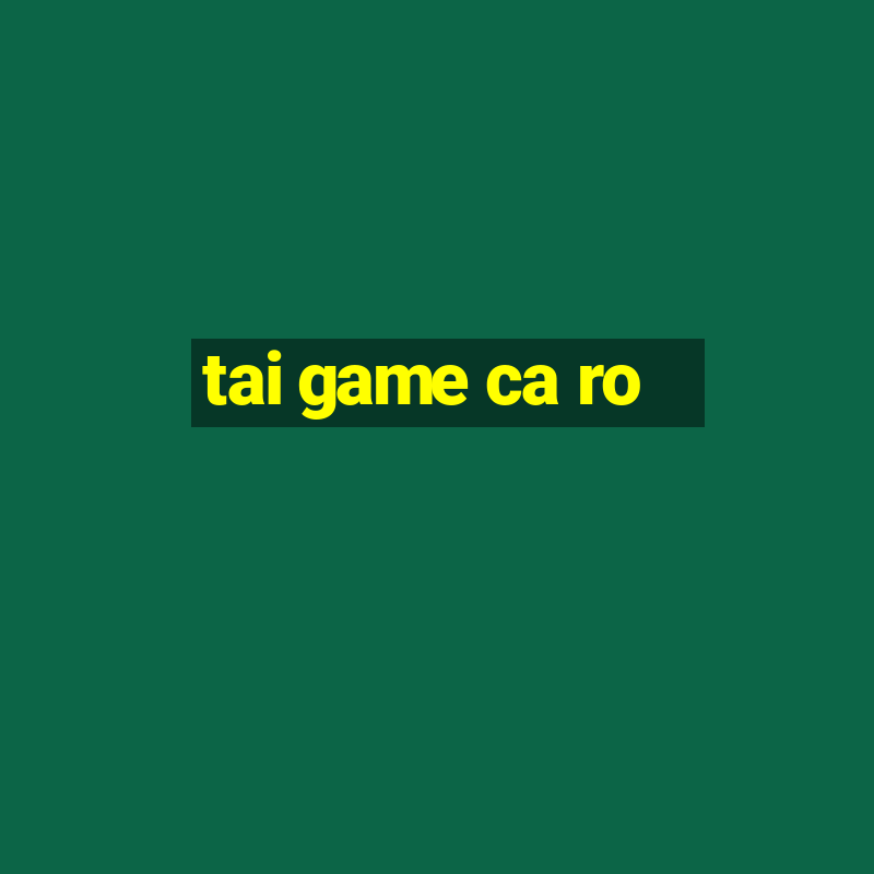 tai game ca ro