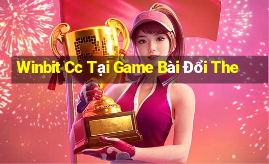 Winbit Cc Tại Game Bài Đổi The