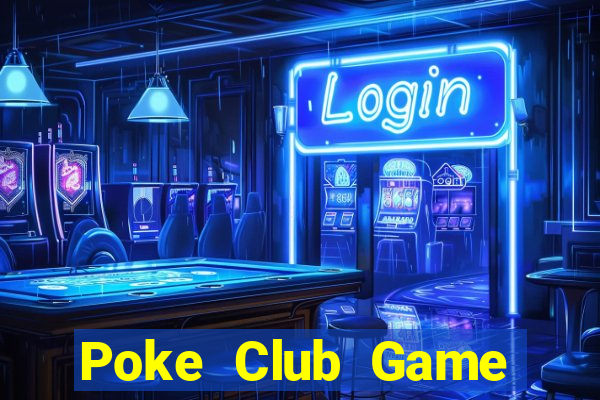 Poke Club Game Bài Đổi Thưởng Uy Tín