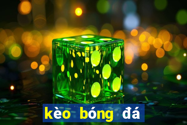 kèo bóng đá hôm nay c1