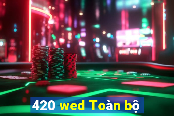 420 wed Toàn bộ