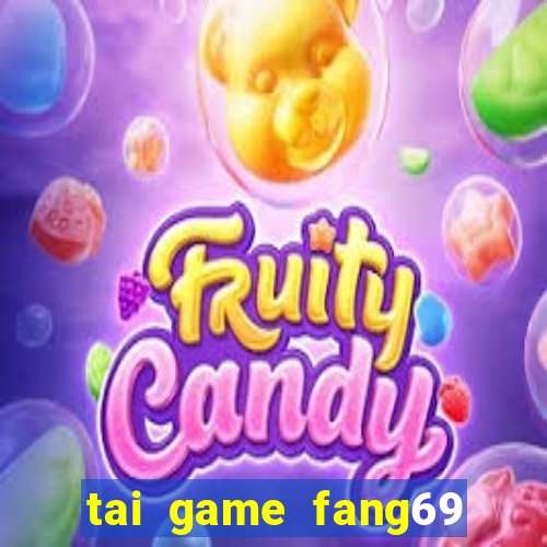 tai game fang69 doi thuong