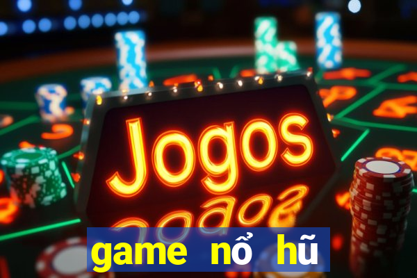 game nổ hũ mới ra mắt