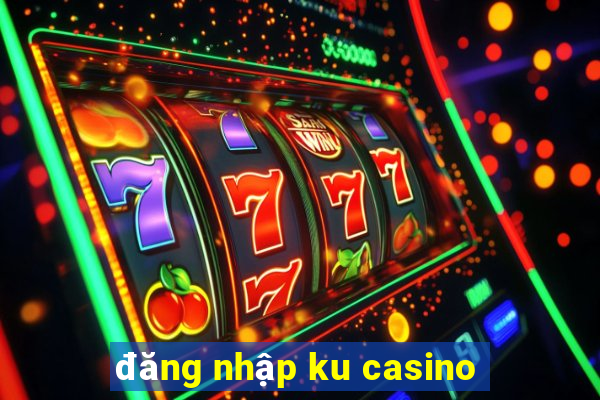 dang nhap ku casino