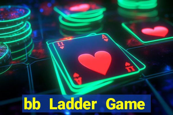 bb Ladder Game Mở tài khoản