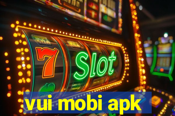 vui mobi apk