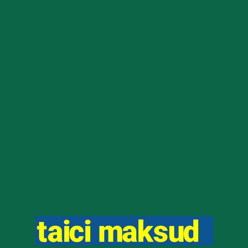 taici maksud