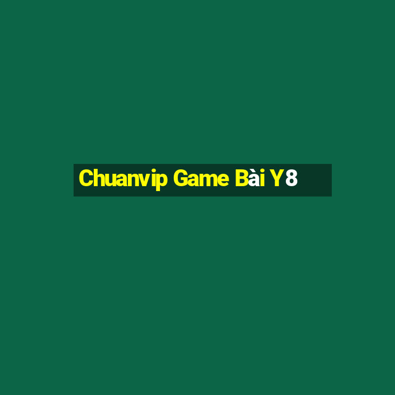 Chuanvip Game Bài Y8