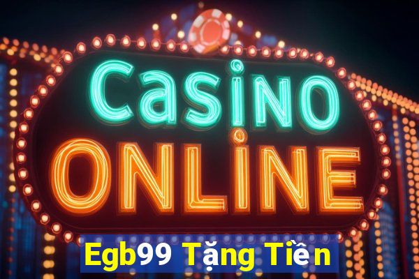 Egb99 Tặng Tiền