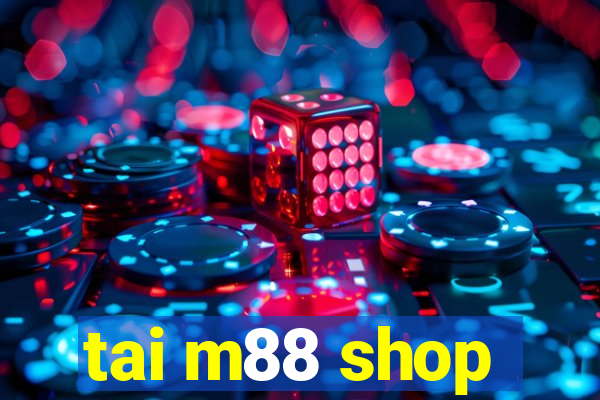 tai m88 shop