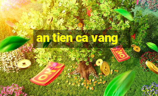 an tien ca vang