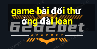 game bài đổi thưởng đài loan