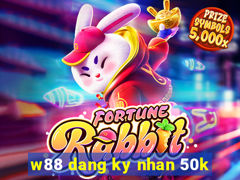 w88 dang ky nhan 50k