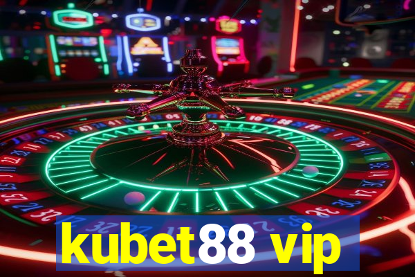 kubet88 vip