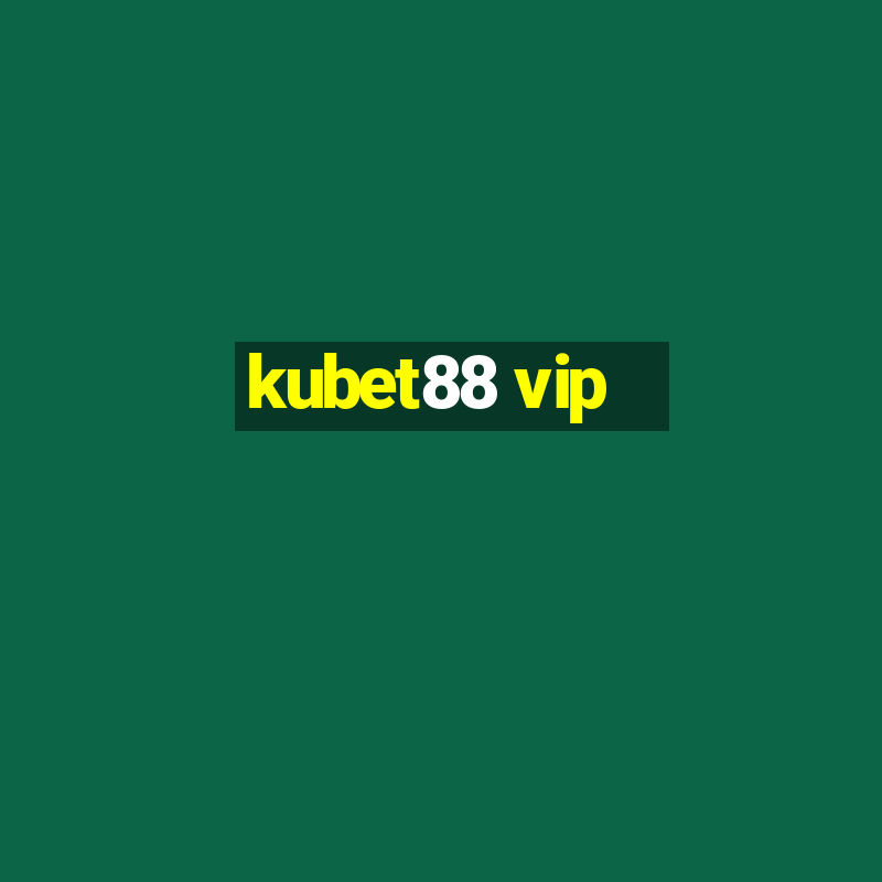 kubet88 vip