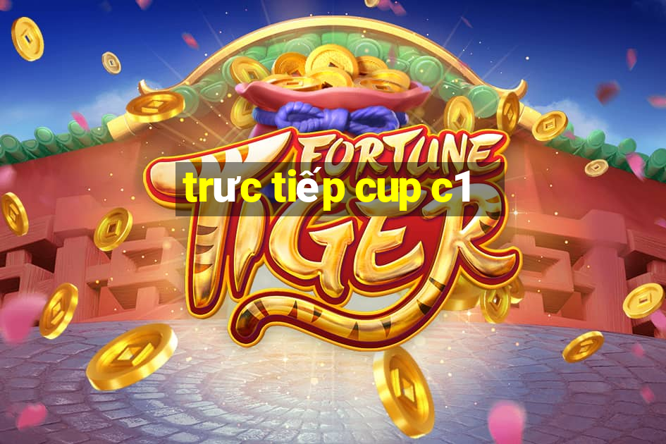 trưc tiếp cup c1