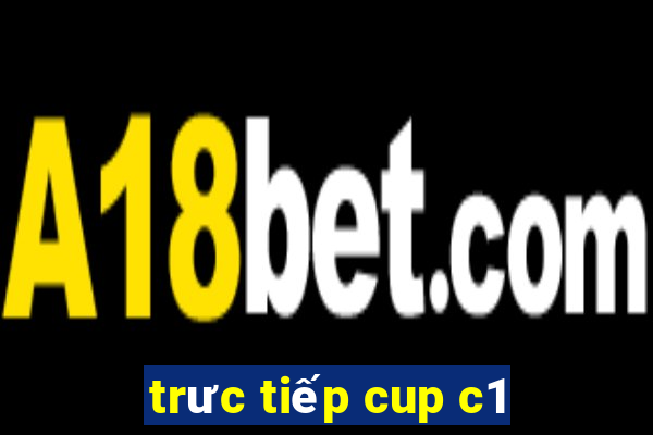 trưc tiếp cup c1