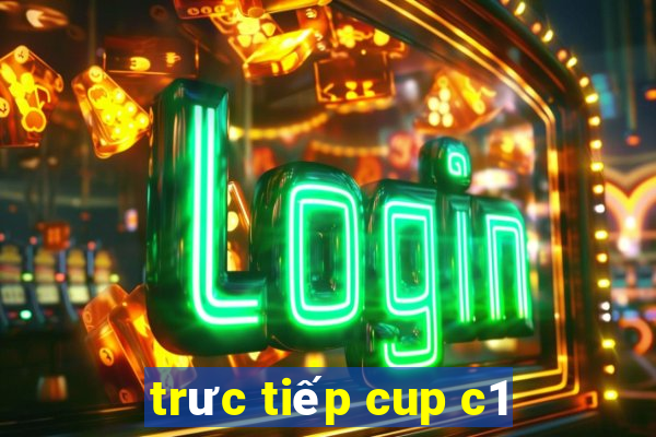 trưc tiếp cup c1