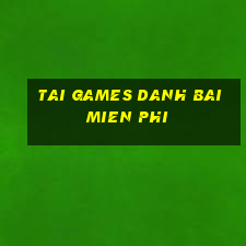 tai games danh bai mien phi