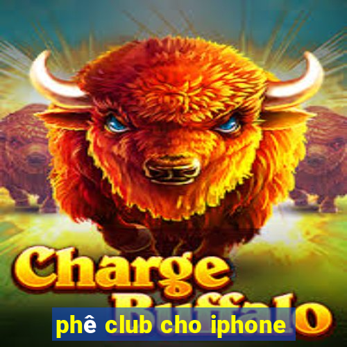 phê club cho iphone